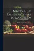 Ninety-nine Salads and how to Make Them: With Rules for Dressing and Sauce