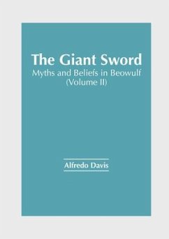 The Giant Sword: Myths and Beliefs in Beowulf (Volume II)