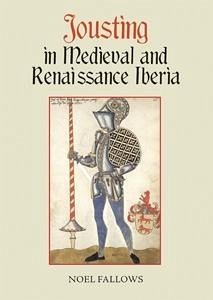 Jousting in Medieval and Renaissance Iberia - Fallows, Noel (Customer)