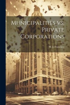 Municipalities vs. Private Corporations - Francisco, M. J.