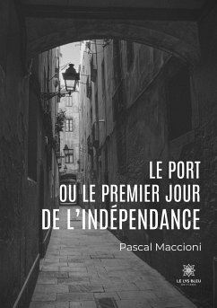 Le port ou le premier jour de l'indépendance - Pascal Maccioni