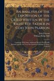 An Analysis of the Exposition of the Creed Written by the Right Rev. Father in God, John Pearson; Compiled, With Some Additional Matter Occasionally I