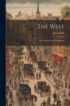 The West; its Commerce and Navigation - Hall, James