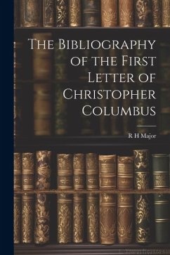 The Bibliography of the First Letter of Christopher Columbus - Major, R. H.