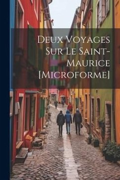 Deux Voyages Sur Le Saint-Maurice [microforme] - Anonymous