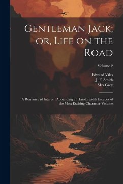 Gentleman Jack; or, Life on the Road: A Romance of Interest, Abounding in Hair-breadth Escapes of the Most Exciting Character Volume; Volume 2 - Edward, Viles