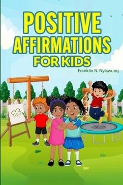 Positive Affirmations For Kids - Nyiawung, Franklin N.