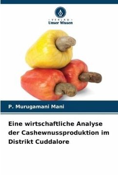 Eine wirtschaftliche Analyse der Cashewnussproduktion im Distrikt Cuddalore - Mani, P. Murugamani