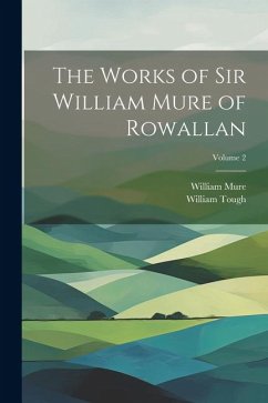 The Works of Sir William Mure of Rowallan; Volume 2 - Mure, William; Tough, William