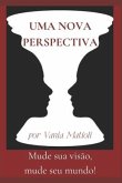 Uma Nova Perspectiva: Mude sua visão, mude seu mundo!