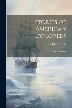 Stories of American Explorers: A Historical Reader - Gordy, Wilbur F.