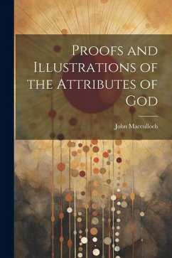 Proofs and Illustrations of the Attributes of God - Macculloch, John