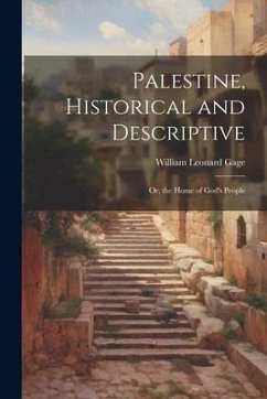 Palestine, Historical and Descriptive; Or, the Home of God's People - Gage, William Leonard