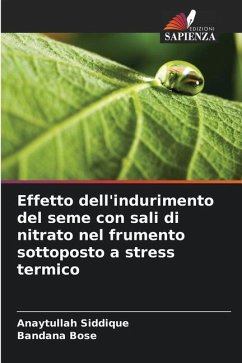 Effetto dell'indurimento del seme con sali di nitrato nel frumento sottoposto a stress termico - Siddique, Anaytullah;Bose, Bandana