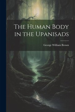 The Human Body in the Upanisads - Brown, George William