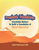 Prophetic Friendship: Friendship Matters To Build a Foundation of Moral Character