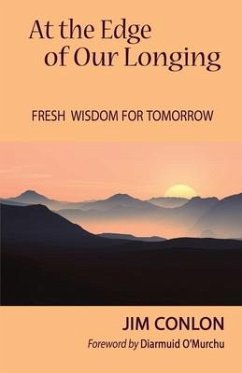 At the Edge of Our Longing: Fresh Wisdom for Tomorrow - Conlon, Jim