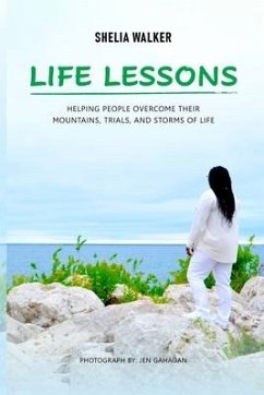 Life Lessons: Helping people overcome their mountains, trials, and storms of life - Walker, Shelia