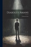 Diabolus Amans; a Dramatic Poem