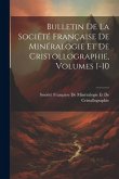 Bulletin De La Société Française De Minéralogie Et De Cristollographie, Volumes 1-10