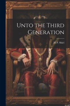 Unto the Third Generation - Shiel, M. P.