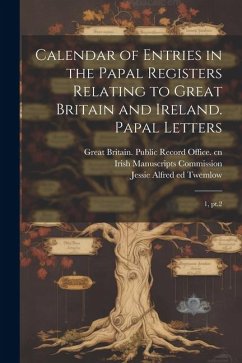 Calendar of Entries in the Papal Registers Relating to Great Britain and Ireland. Papal Letters: 1, pt.2 - Bliss, William Henry; Twemlow, Jessie Alfred