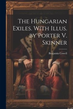 The Hungarian Exiles. With Illus. by Porter V. Skinner - Cowell, Benjamin