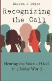Recognizing the Call: Hearing the Voice of God in a Noisy World.