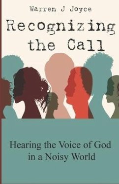 Recognizing the Call: Hearing the Voice of God in a Noisy World. - Joyce, Warren J.