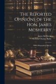 The Reported Opinions of the Hon. James Mcsherry: With a Biographical Sketch