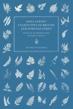 Anna Atkins' Cyanotypes of British and Foreign Ferns - Atkins, Anna