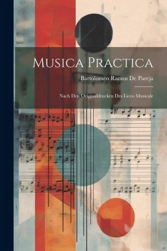 Musica Practica: Nach Den Originaldrucken Des Liceo Musicale - De Pareja, Bartolomeo Ramos
