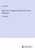 What to Do? Thoughts Evoked By the Census of Moscow