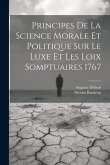 Principes de la science morale et politique sur le luxe et les loix somptuaires 1767