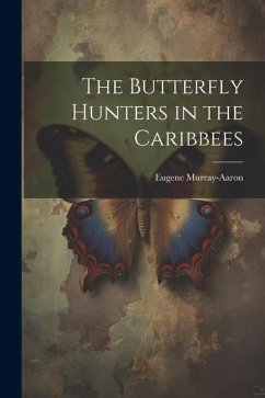 The Butterfly Hunters in the Caribbees - Murray-Aaron, Eugene