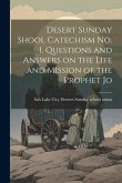 Desert Sunday Shool Catechism no. 1. Questions and Answers on the Life and Mission of the Prophet Jo