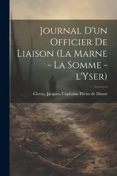 Journal d'un officier de liaison (la Marne - la Somme - l'Yser) - Civray, Jacques