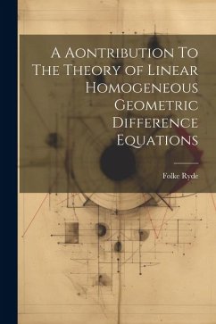 A Aontribution To The Theory of Linear Homogeneous Geometric Difference Equations - Ryde, Folke