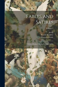 Fables and Satires: With a Preface On the Esopean Fable; Volume 1 - Aesop; Phaedrus; Boothby, Brooke