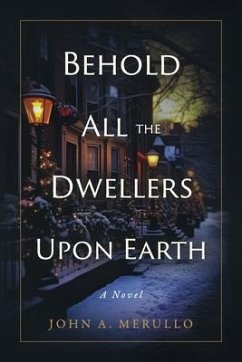 Behold All the Dwellers Upon Earth - Merullo, John A