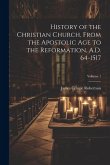 History of the Christian Church, From the Apostolic Age to the Reformation, A.D. 64-1517; Volume 1