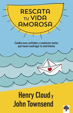 Rescata Tu Vida Amorosa: Cambia Esas Actitudes Y Conductas Tontas Que Hacen Nauf Ragar Tu Matrimonio / Rescue Your Love Life: Changing the 8 Dumb Attitudes - Cloud, Henry; Townsend, John