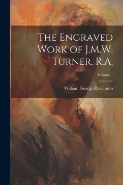 The Engraved Work of J.M.W. Turner, R.A.; Volume 1 - Rawlinson, William George