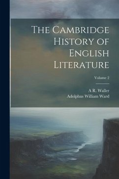 The Cambridge History of English Literature; Volume 2 - Ward, Adolphus William; Waller, A. R.