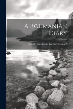 A Roumanian Diary - Kennard, Dorothy Katherine Barclay