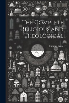 The Complete Religious and Theological - Paine, Thomas