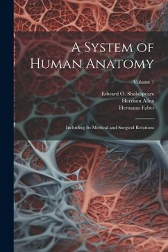 A System of Human Anatomy: Including its Medical and Surgical Relations; Volume 1 - Allen, Harrison; Faber, Hermann; Shakespeare, Edward O.