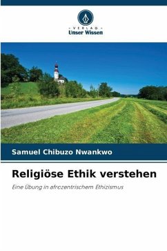 Religiöse Ethik verstehen - Nwankwo, Samuel Chibuzo