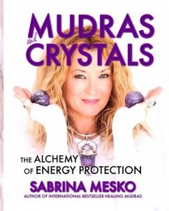 MUDRAS and CRYSTALS: The Alchemy of Energy Protection - Mesko, Sabrina