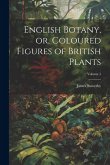 English Botany, or, Coloured Figures of British Plants; Volume 1